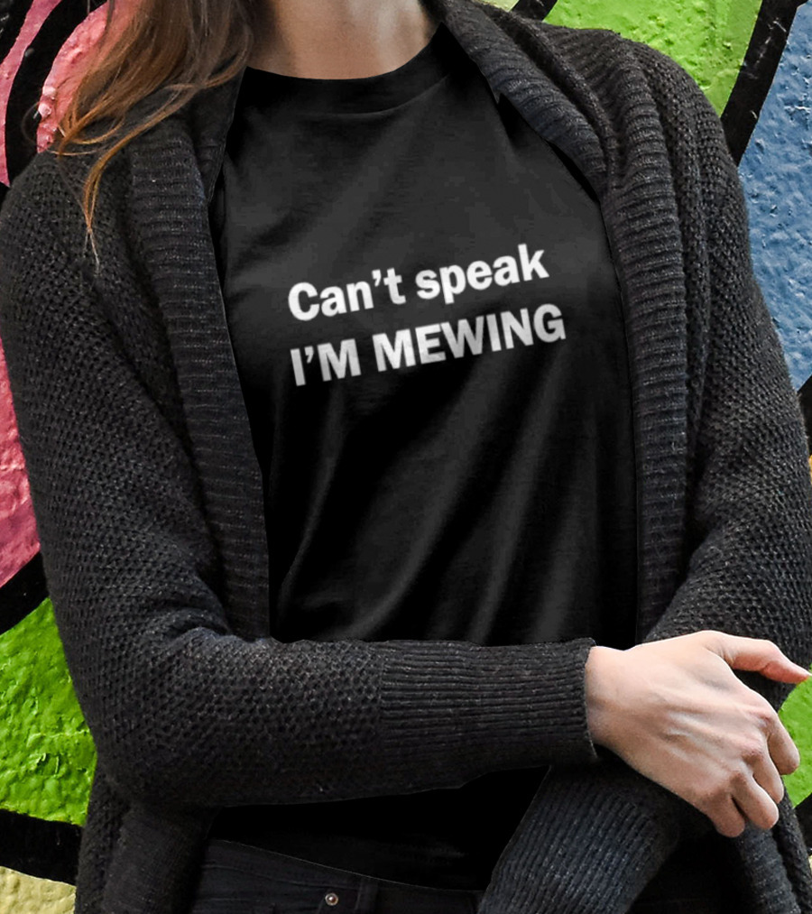 Can’t Speak I’m Mewing T-Shirt