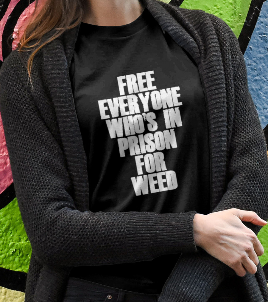 Free Everyone Who’s In Prison For Weed T-Shirt