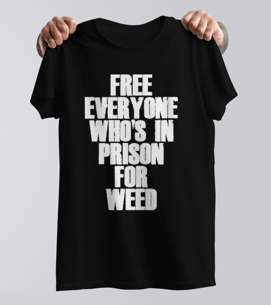 Free Everyone Who’s In Prison For Weed T-Shirt