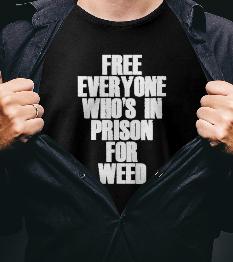 Free Everyone Who’s In Prison For Weed T-Shirt