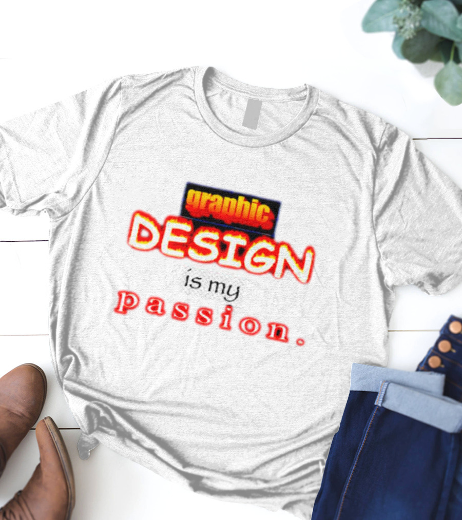Graphic DESIGN Is My Passion T-Shirt