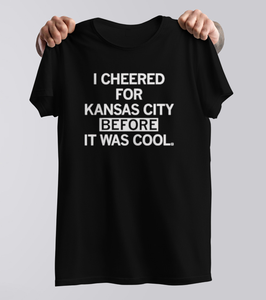I Cheered For Kansas City Before It Was Cool T-Shirt