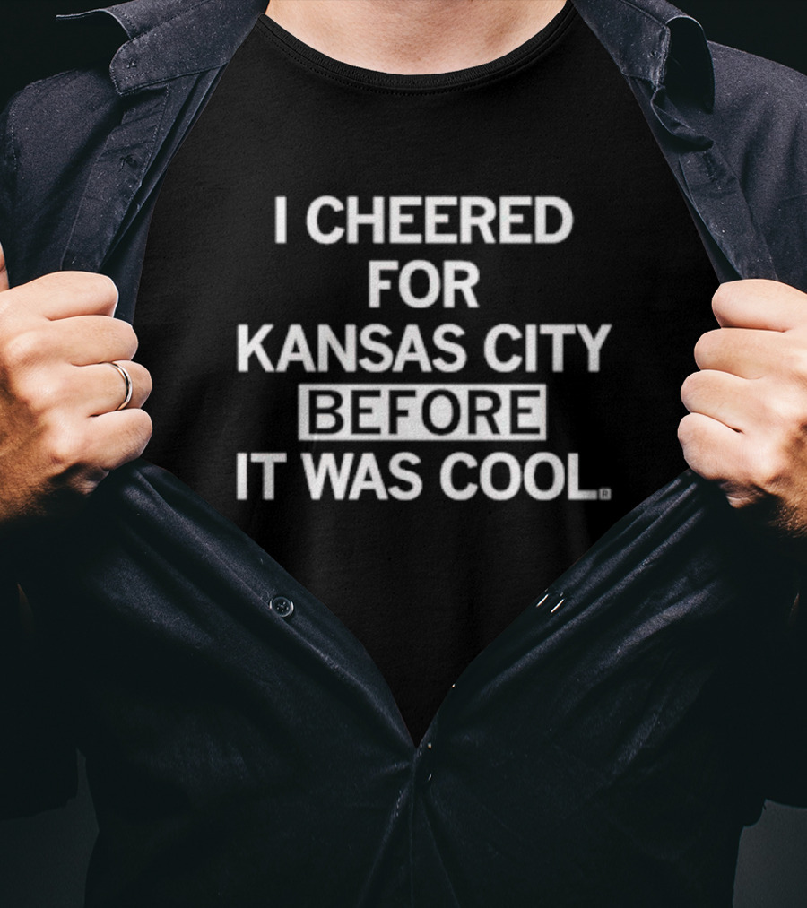 I Cheered For Kansas City Before It Was Cool T-Shirt