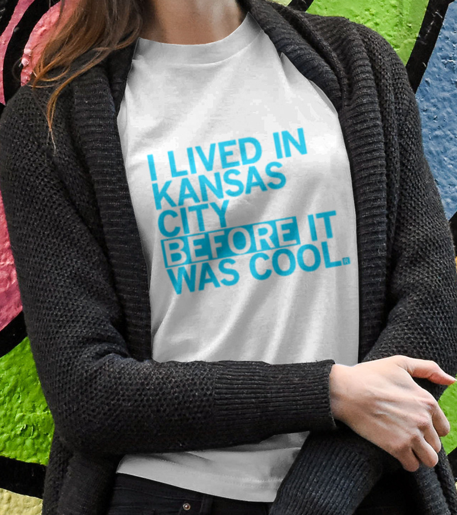 I Lived In Kansas City Before It Was Cool T-Shirt