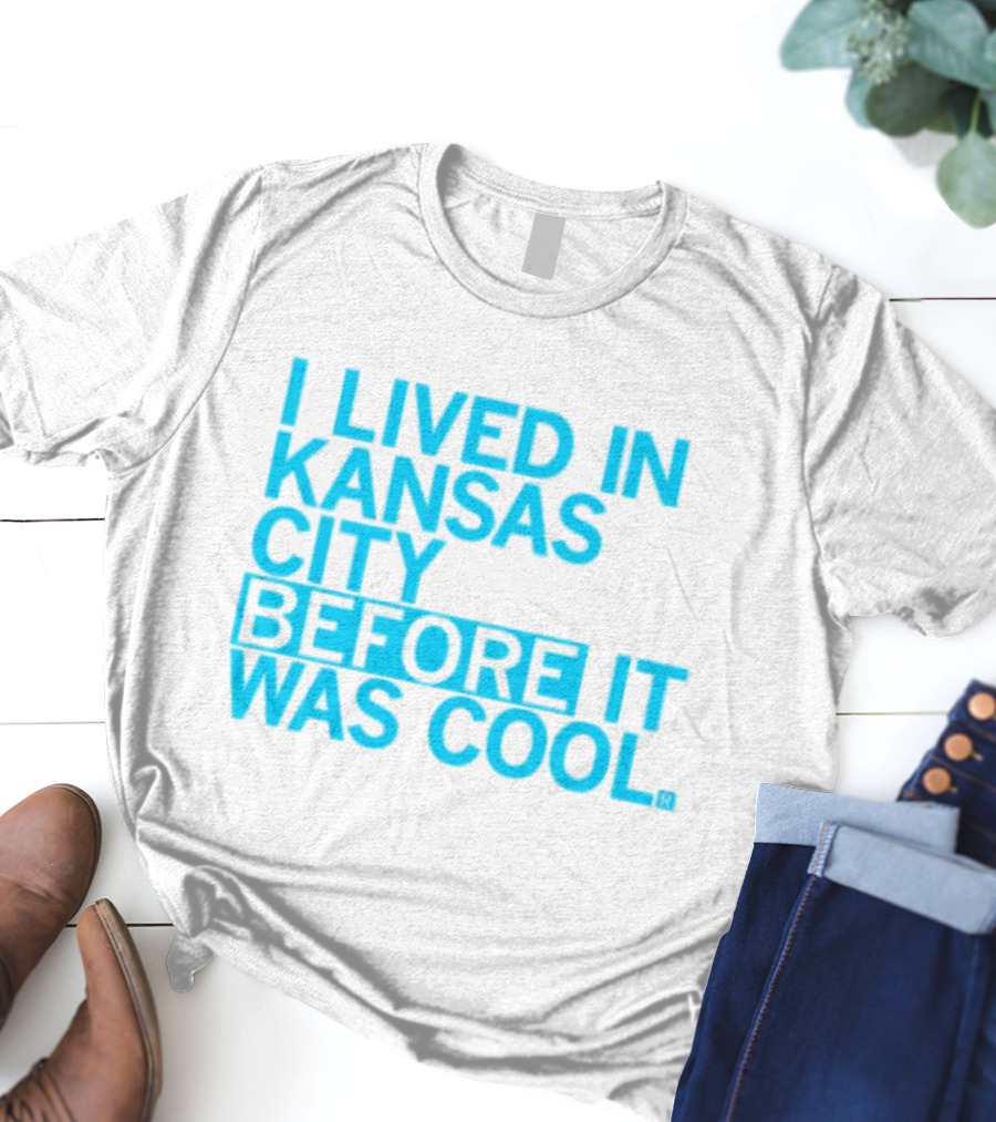 I Lived In Kansas City Before It Was Cool T-Shirt