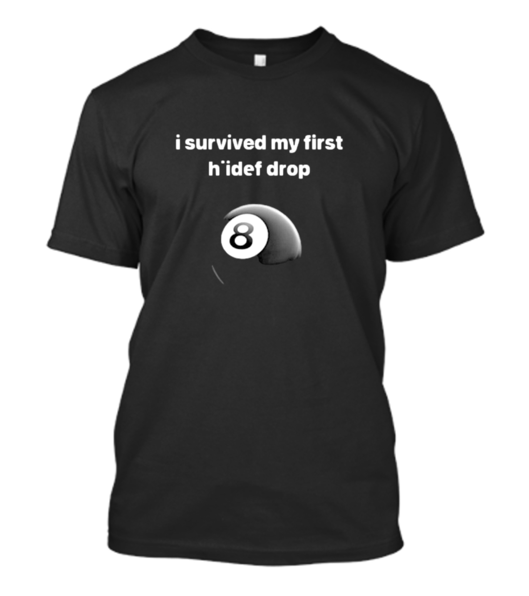 I Survived My First Hiidef Drop 8 Ball T-Shirt