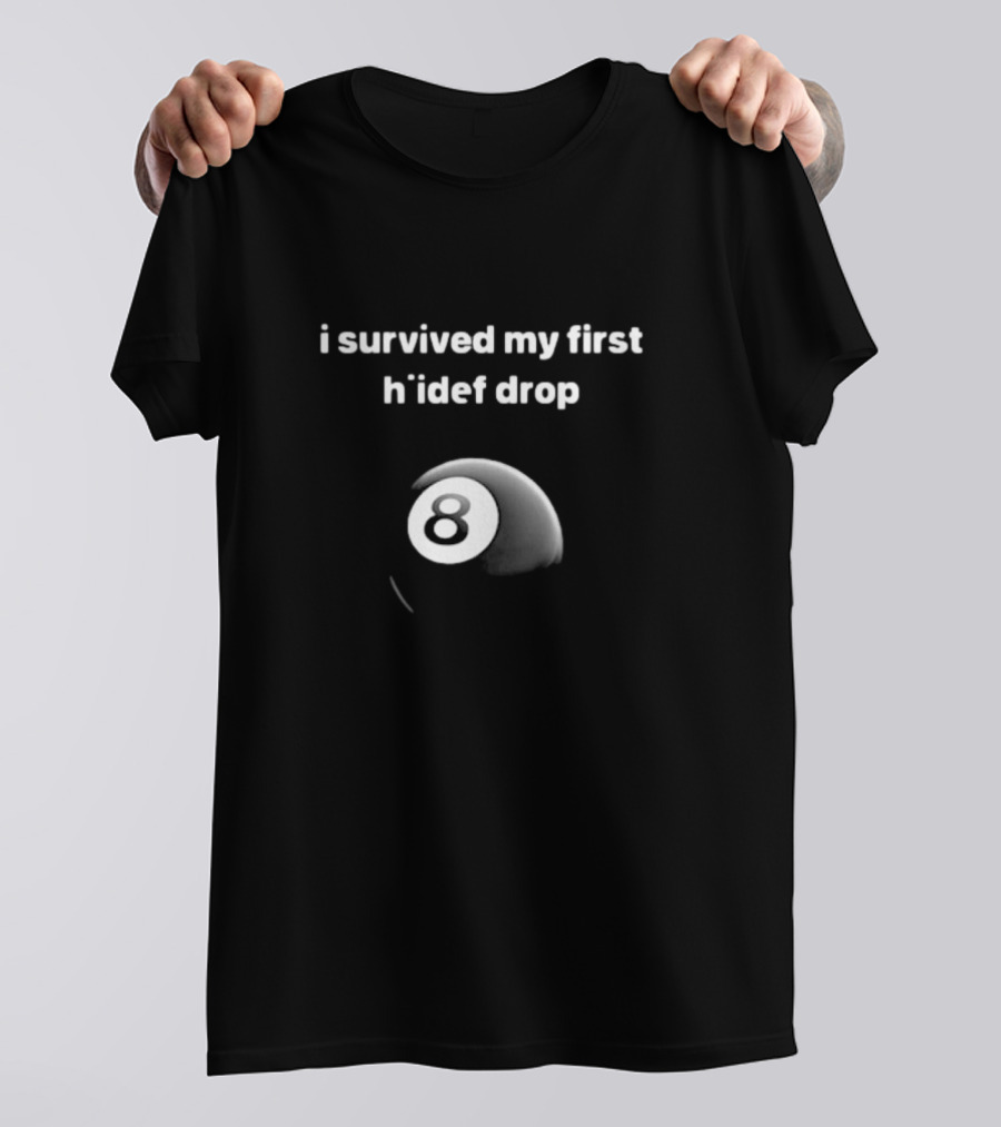 I Survived My First Hiidef Drop 8 Ball T-Shirt