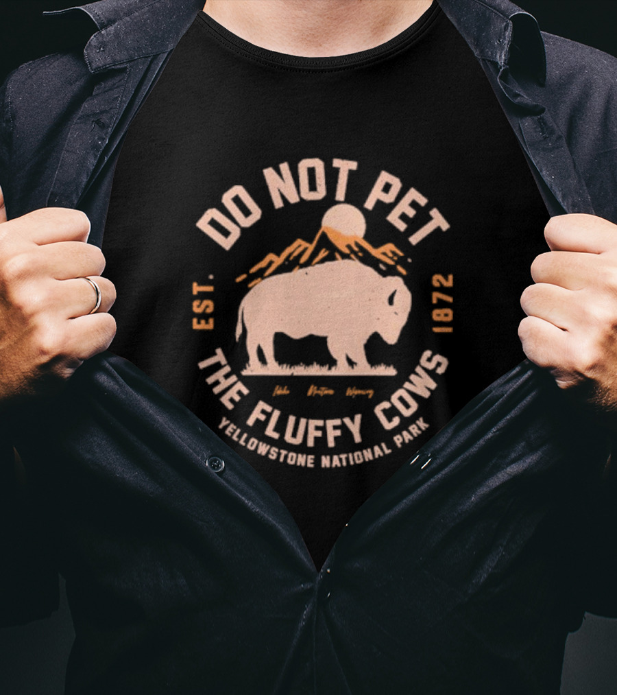 Do Not Pet The Fluffy Cows Yellowstone National Park EST 1872 T-Shirt