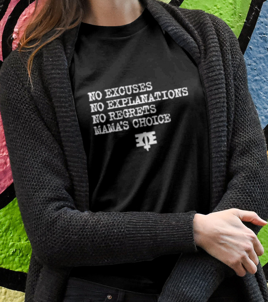 No Excuses No Explanations No Regrets Mama’s Choice Empowerment T-Shirt