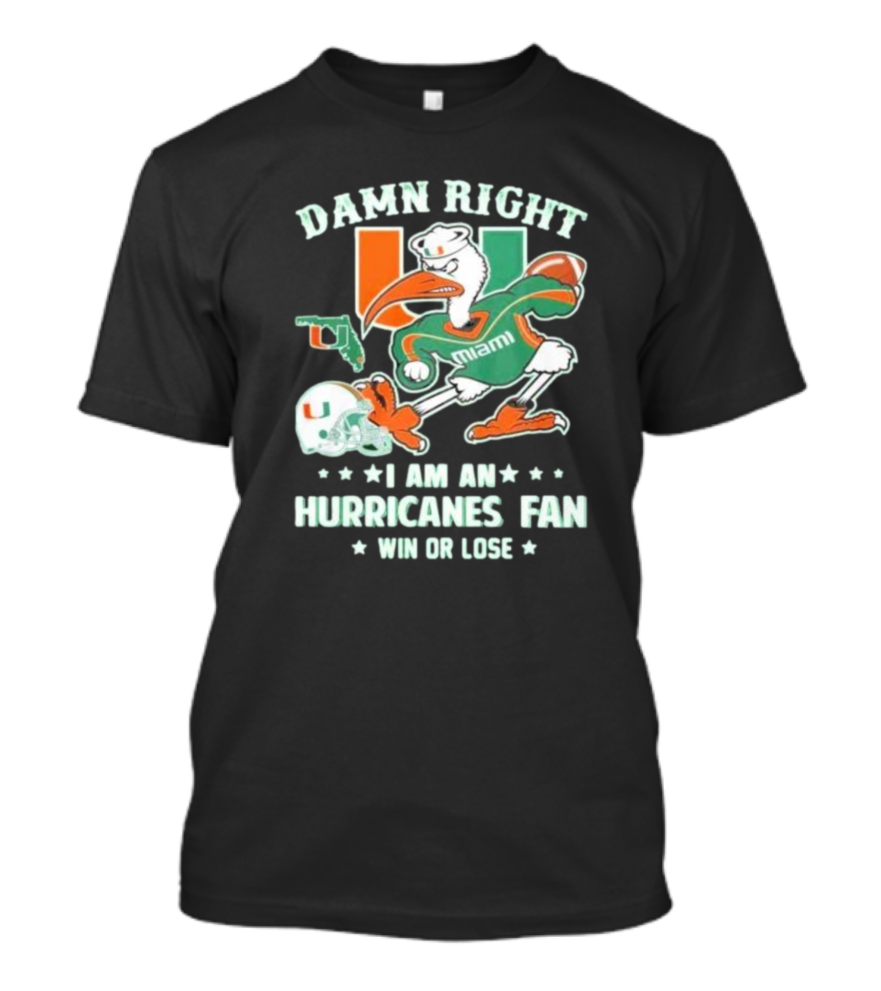 Damn Right I Am An Miami Hurricanes Fan Win Or Lose T-Shirt