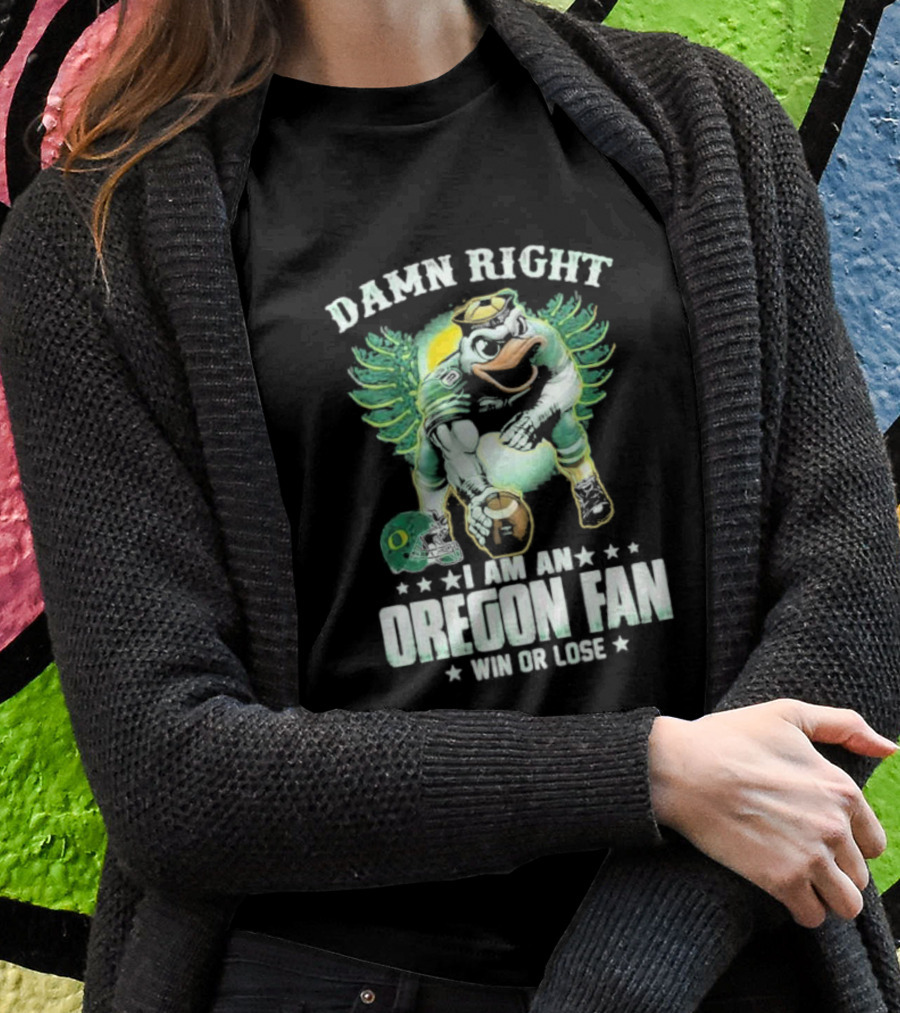 Damn Right I Am An Oregon Fan Win Or Lose Duck Mascot Football Helmets T-Shirt