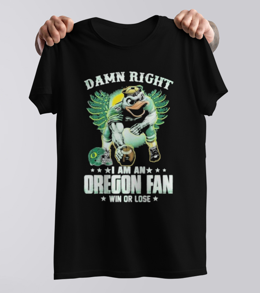 Damn Right I Am An Oregon Fan Win Or Lose Duck Mascot Football Helmets T-Shirt