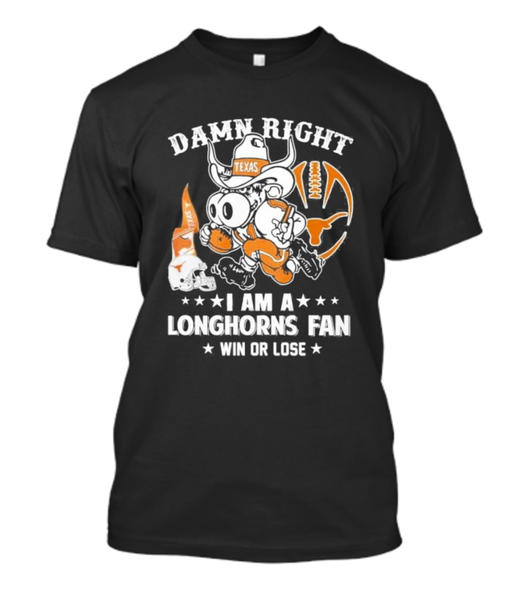Damn Right I Am A Longhorns Fan Texas Football Win Or Lose Cowboy Mascot T-Shirt