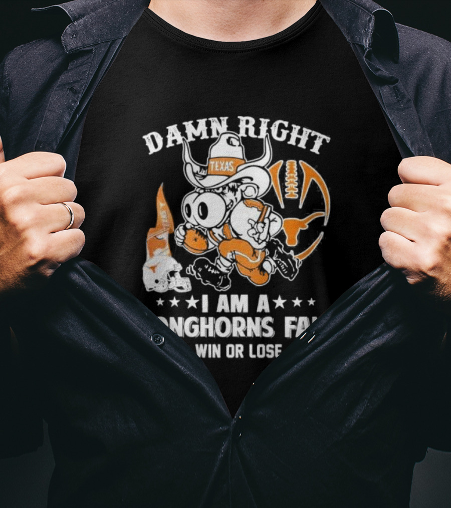 Damn Right I Am A Longhorns Fan Texas Football Win Or Lose Cowboy Mascot T-Shirt