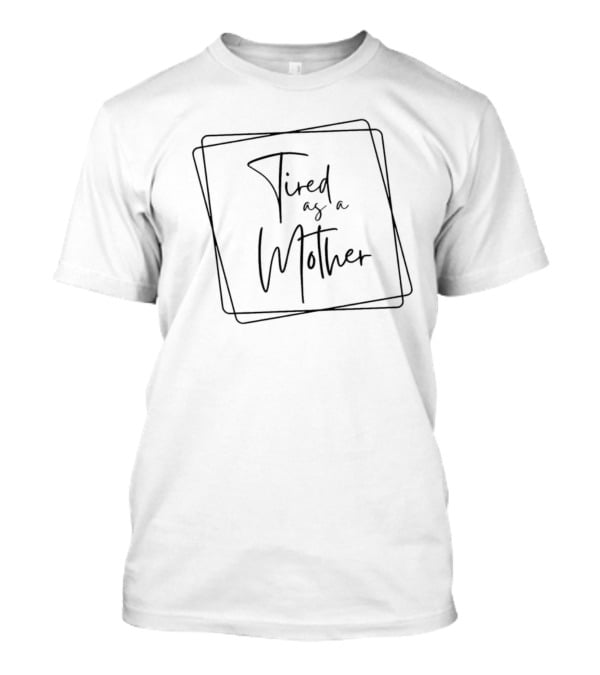 Tired As A Mother Black Square T-Shirt