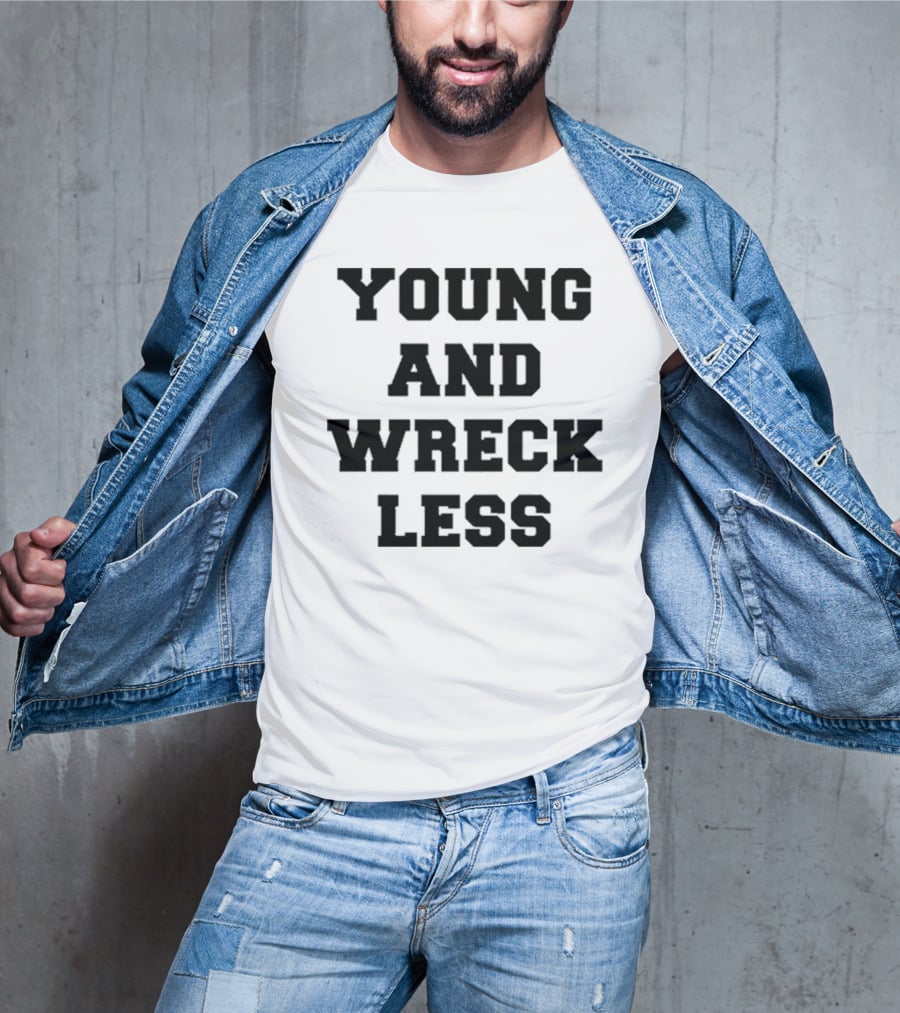 Young And Wreck Less T-Shirt
