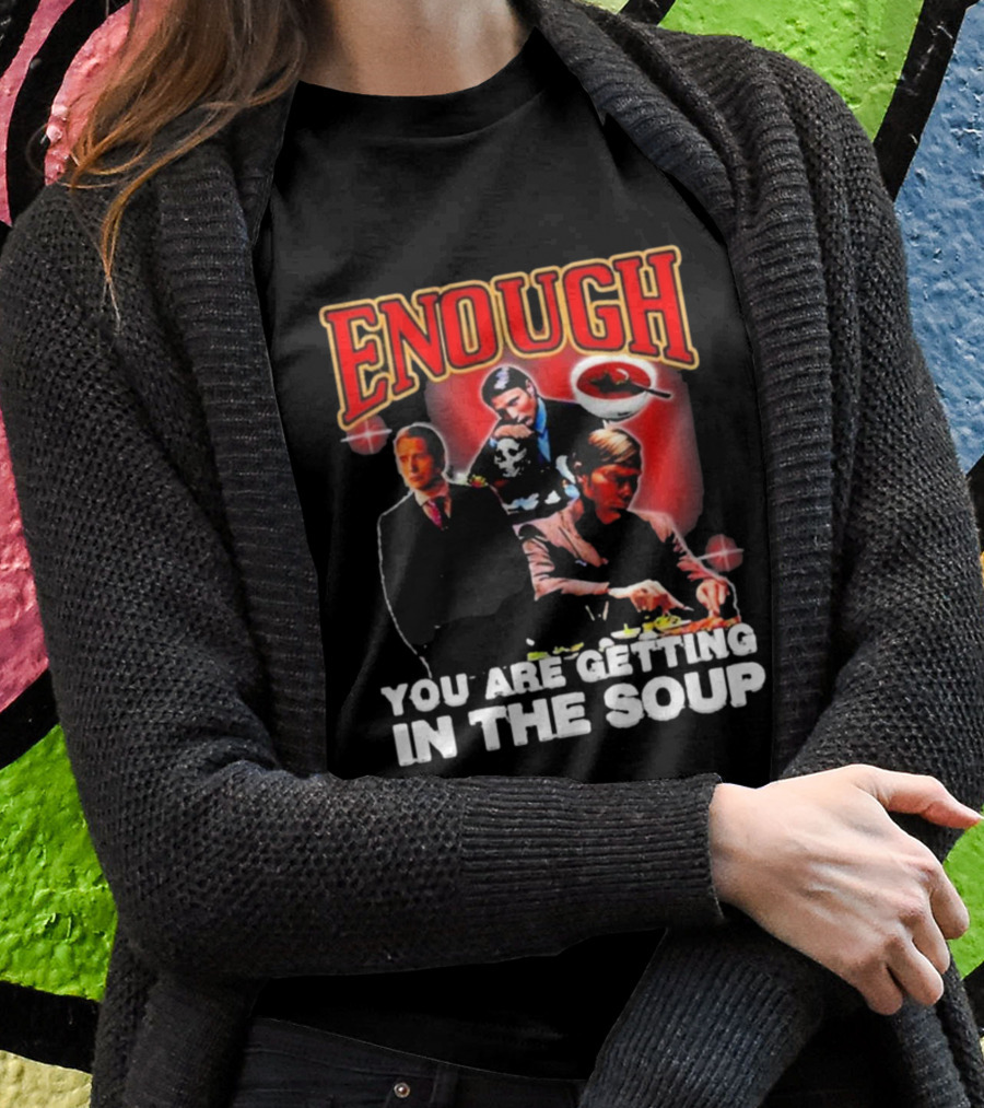 Enough You Are Getting In The Soup Classic Mafia Scene T-Shirt