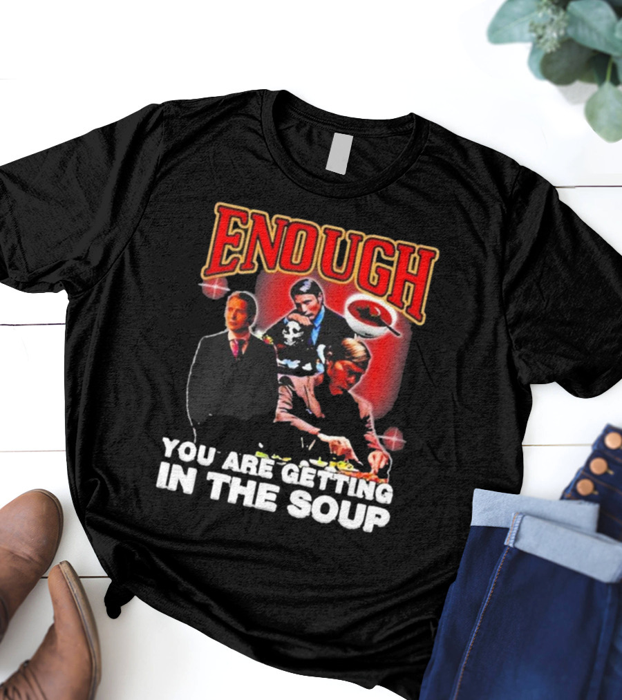 Enough You Are Getting In The Soup Classic Mafia Scene T-Shirt