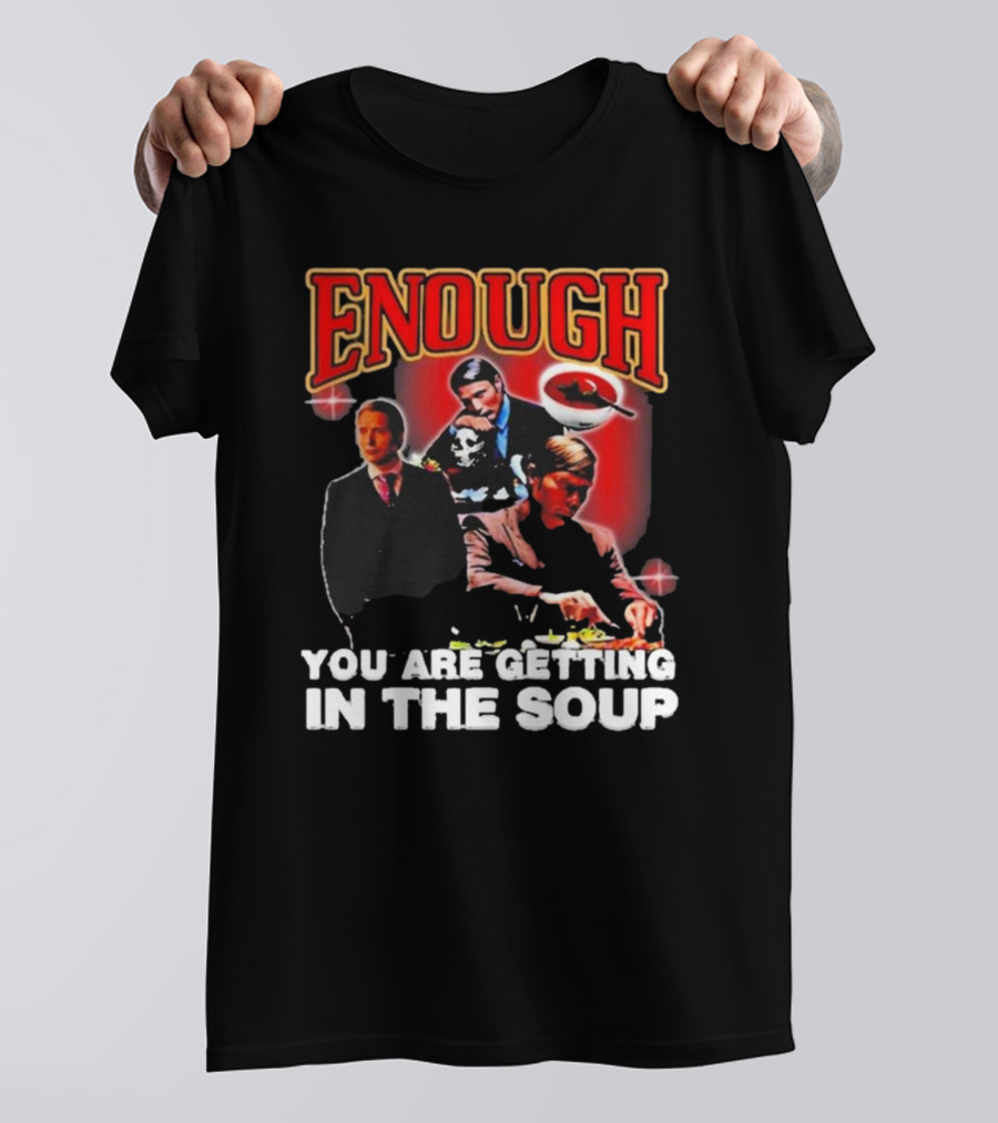 Enough You Are Getting In The Soup Classic Mafia Scene T-Shirt