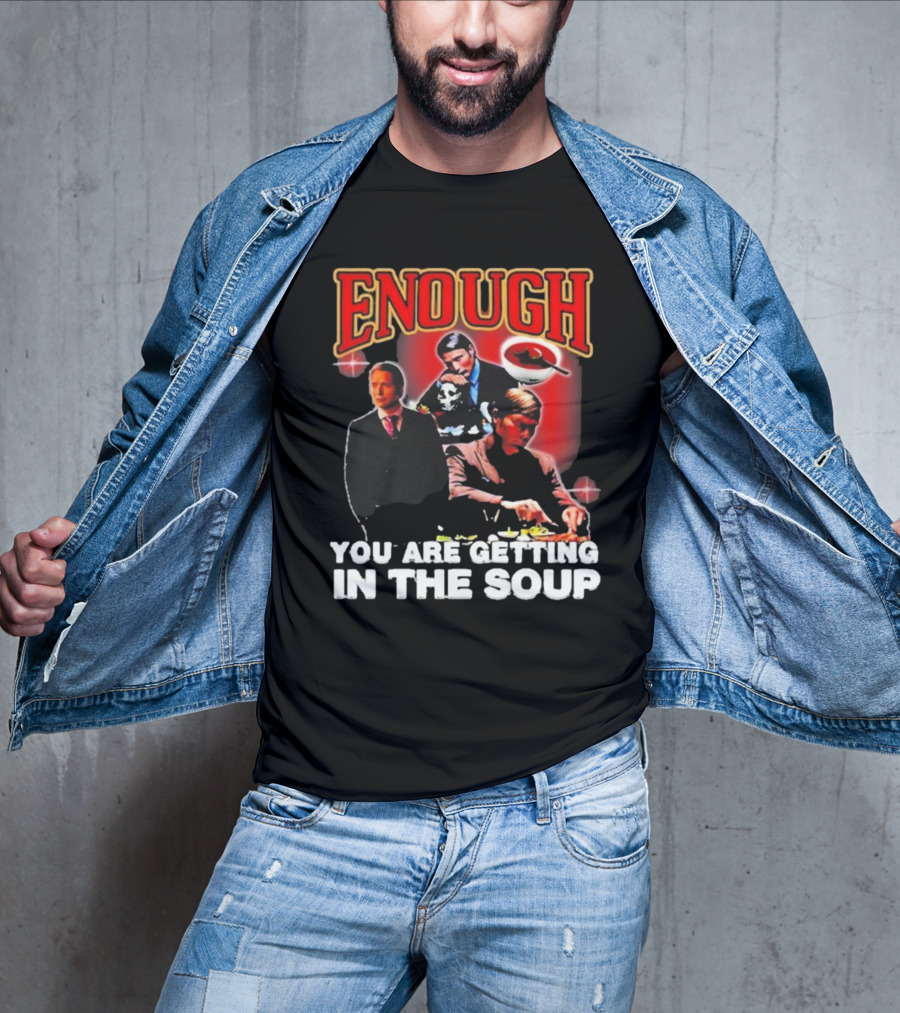 Enough You Are Getting In The Soup Classic Mafia Scene T-Shirt