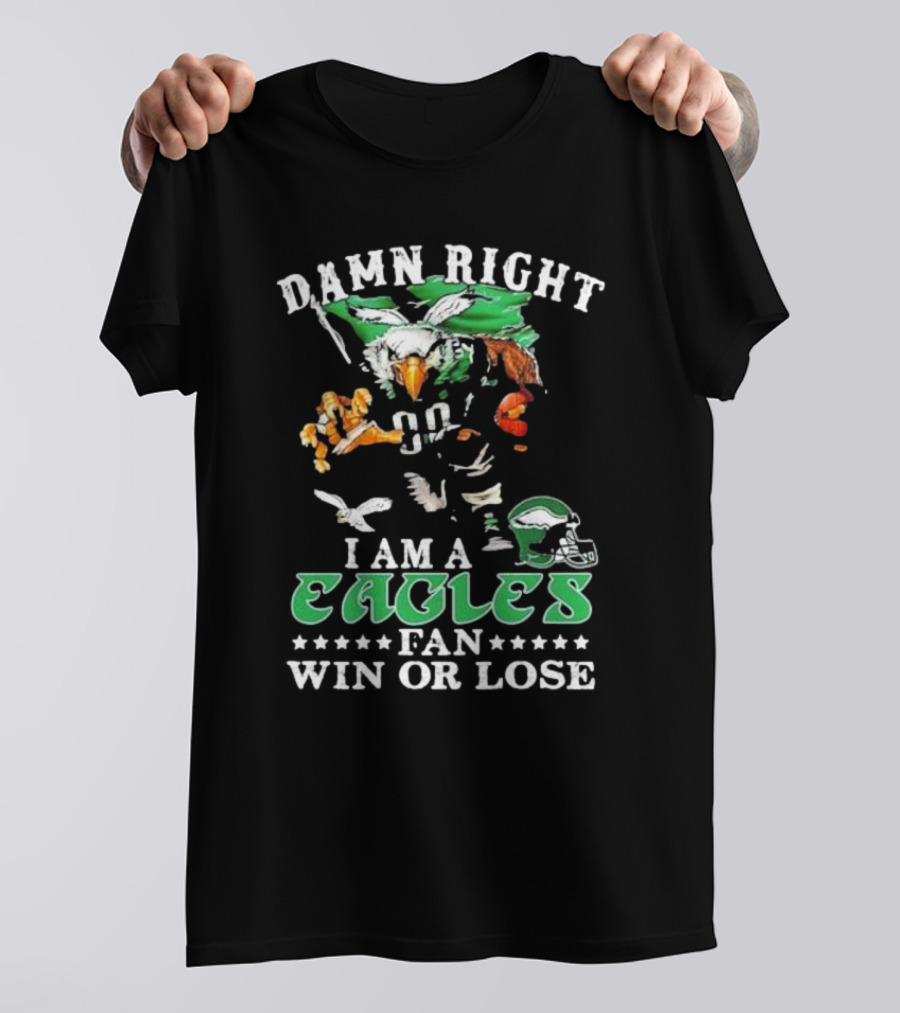 Damn Right I Am A Philadelphia Eagles Fan Eagle Helmet Win Or Lose T-Shirt