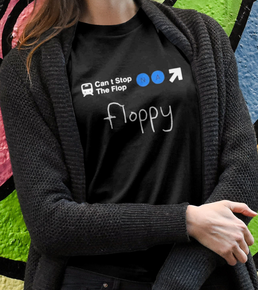 Can’t Stop The Flop N A Arrow Floppy T-Shirt