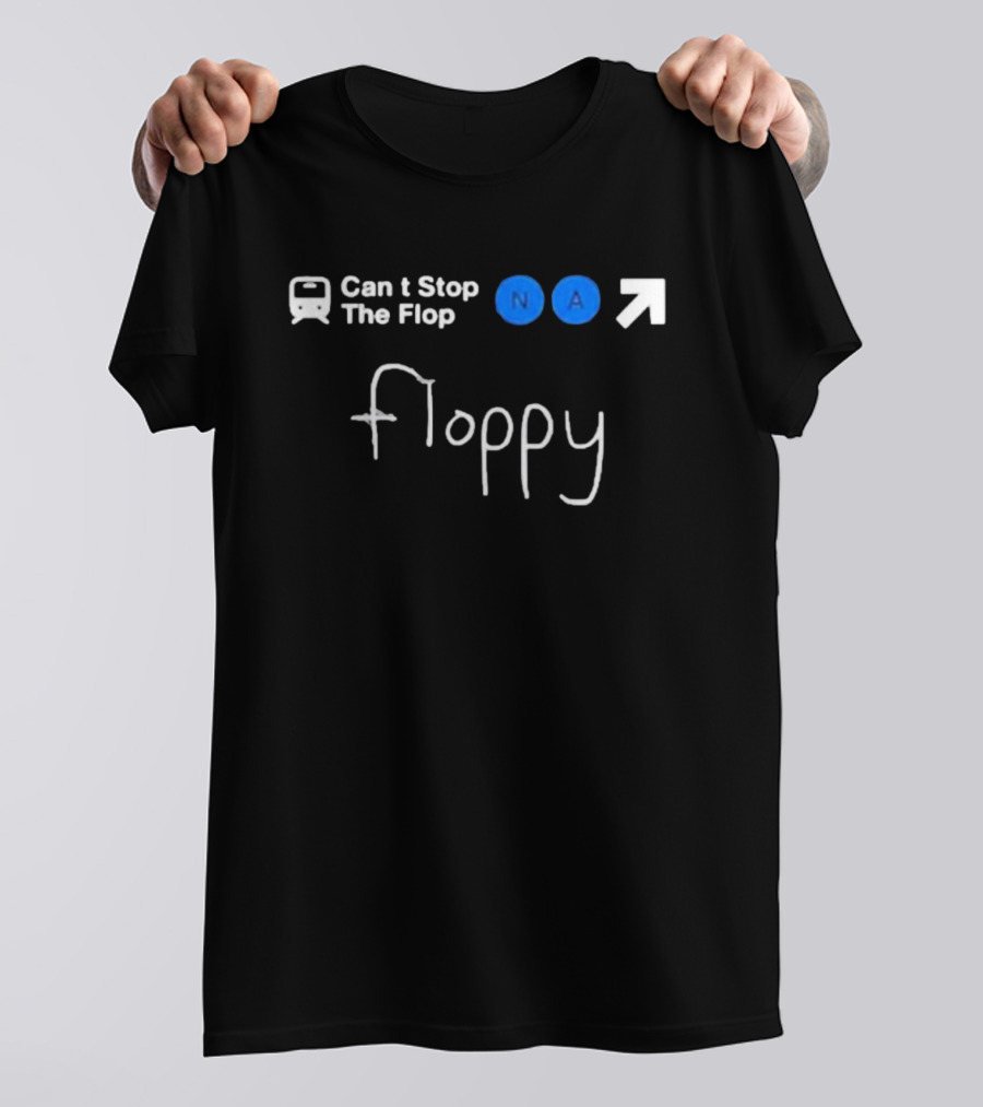 Can’t Stop The Flop N A Arrow Floppy T-Shirt