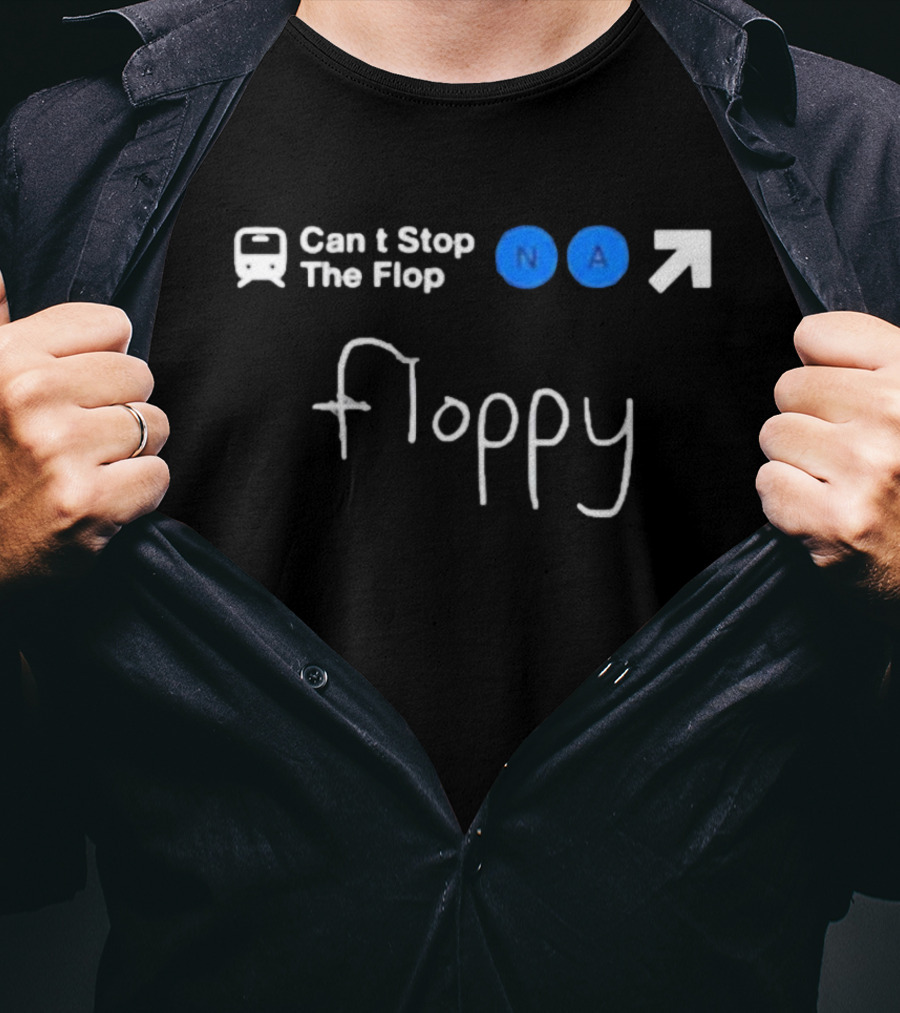 Can’t Stop The Flop N A Arrow Floppy T-Shirt