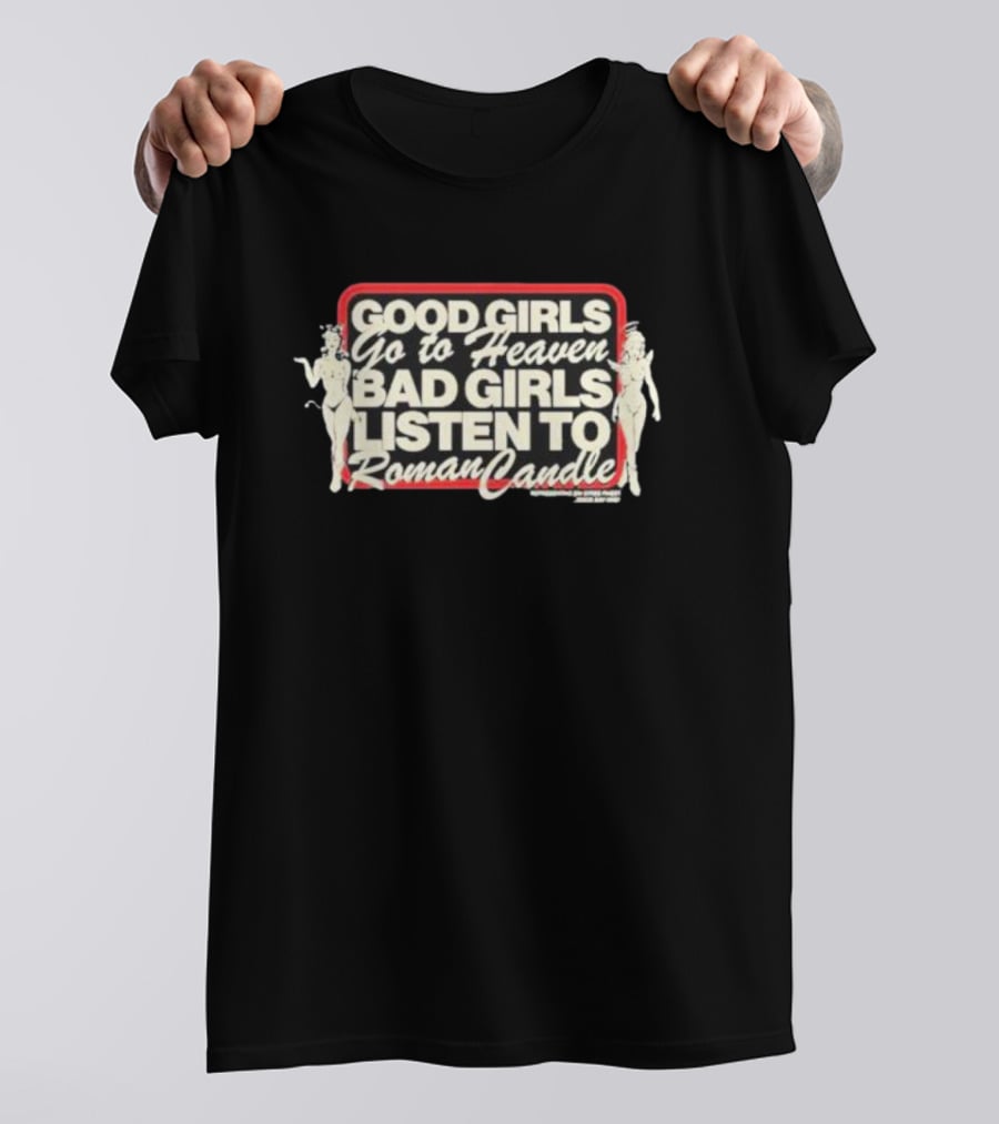 Good Girls Go To Heaven Bad Girls Listen To Roman Candle Retro Pin-Up T-Shirt