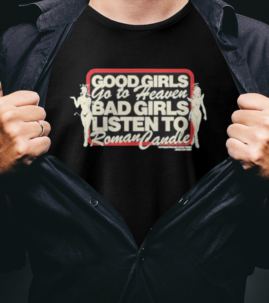 Good Girls Go To Heaven Bad Girls Listen To Roman Candle Retro Pin-Up T-Shirt