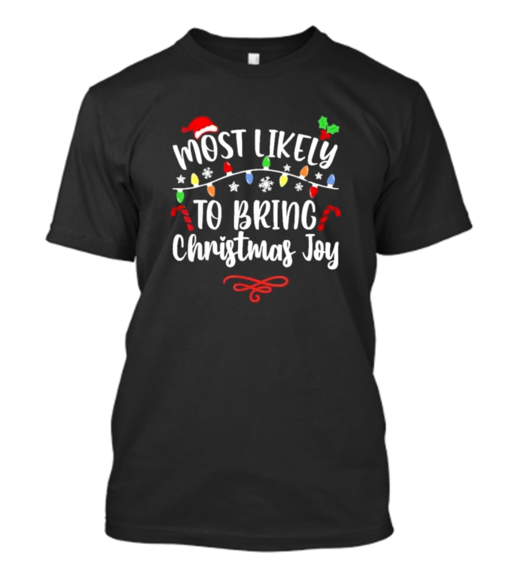 Most Likely To Bring Christmas Joy Santa Hat Lights Candy Canes Snowflakes T-Shirt