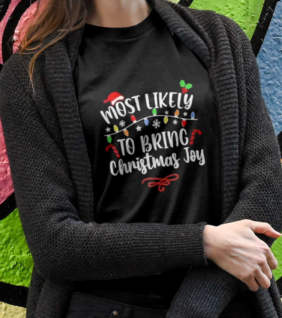 Most Likely To Bring Christmas Joy Santa Hat Lights Candy Canes Snowflakes T-Shirt