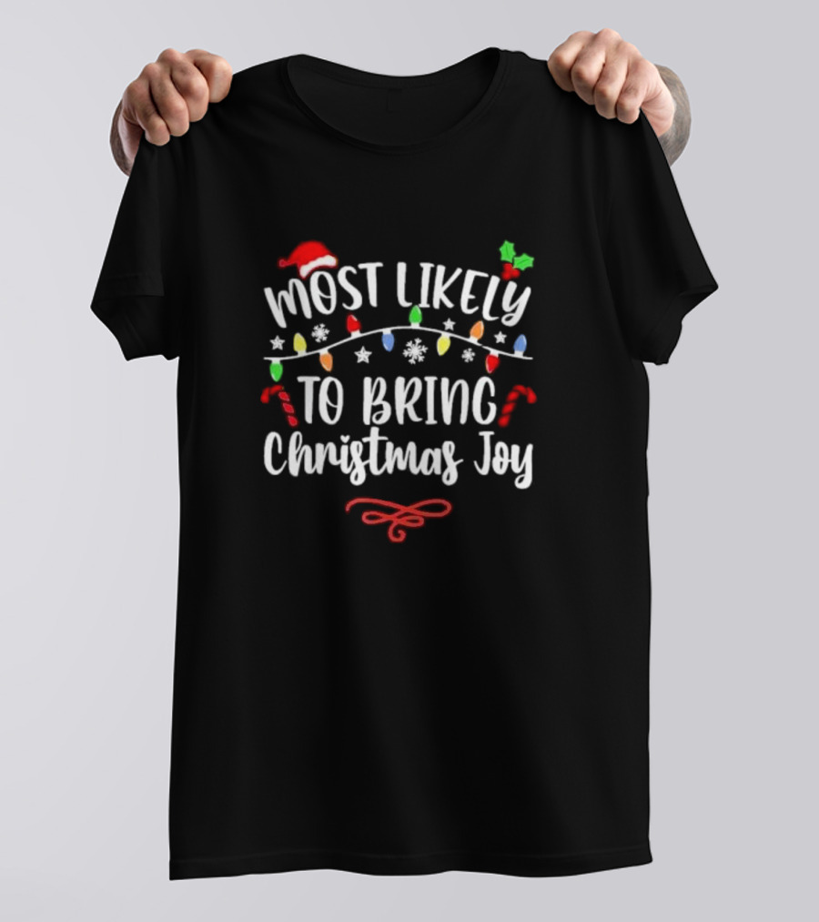 Most Likely To Bring Christmas Joy Santa Hat Lights Candy Canes Snowflakes T-Shirt