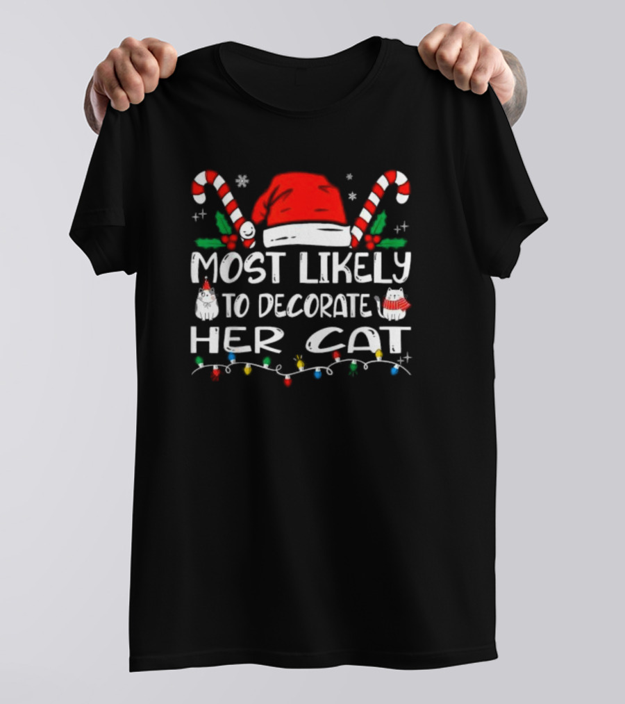 Most Likely To Decorate Her Cat Christmas Santa Hat Candy Canes Lights T-Shirt