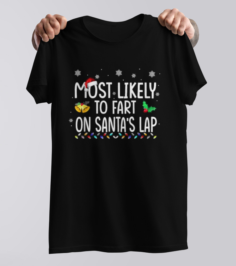 Most Likely To Fart On Santa’s Lap Christmas Holiday Family Humor Santa Hat Snowflakes Lights T-Shirt