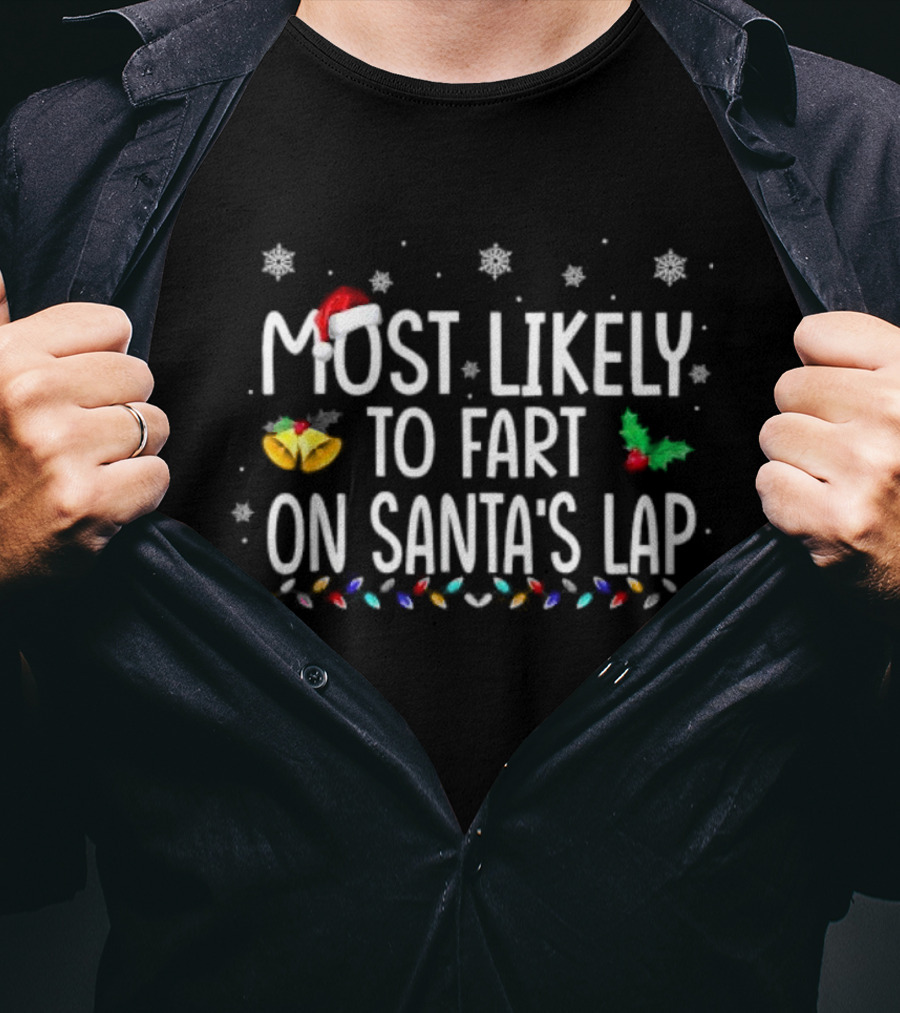 Most Likely To Fart On Santa’s Lap Christmas Holiday Family Humor Santa Hat Snowflakes Lights T-Shirt