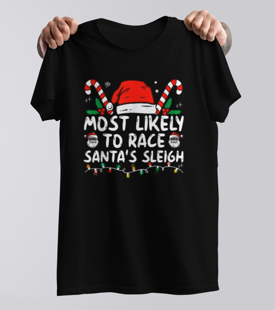 Most Likely To Race Santa’s Sleigh Christmas Santa Hat Candy Canes Lights Holiday T-Shirt