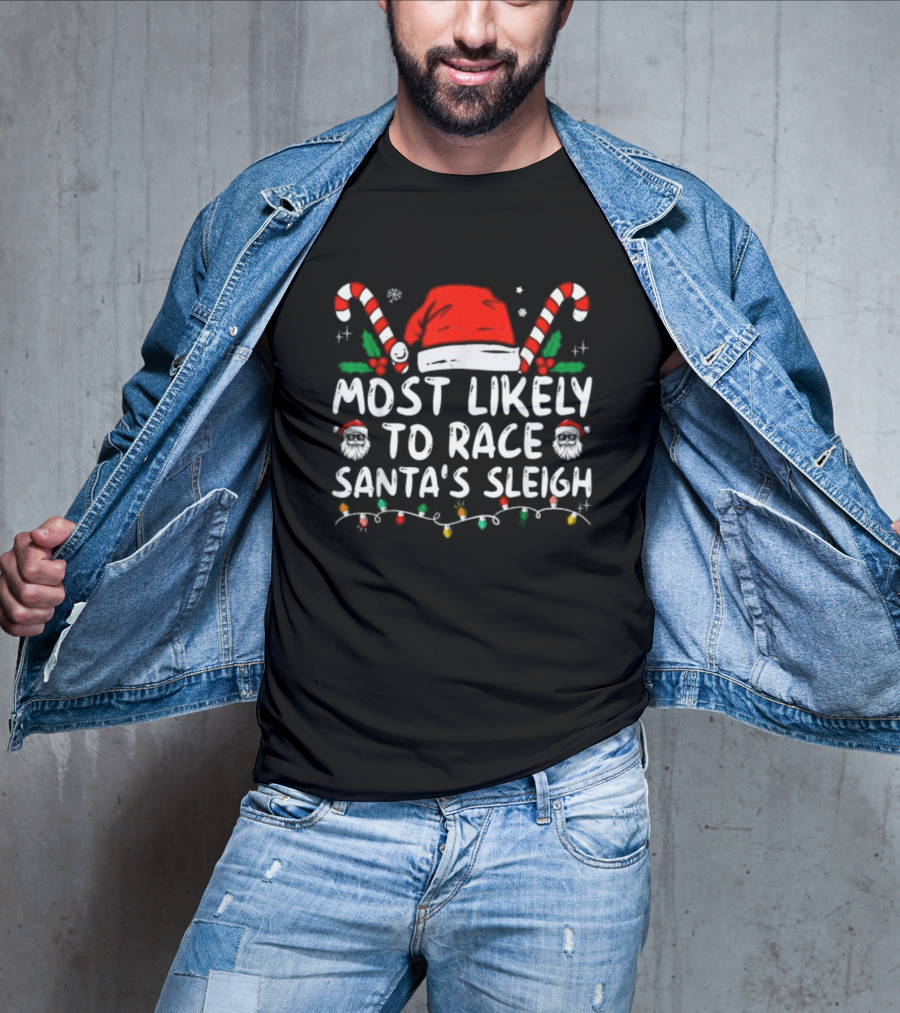 Most Likely To Race Santa’s Sleigh Christmas Santa Hat Candy Canes Lights Holiday T-Shirt