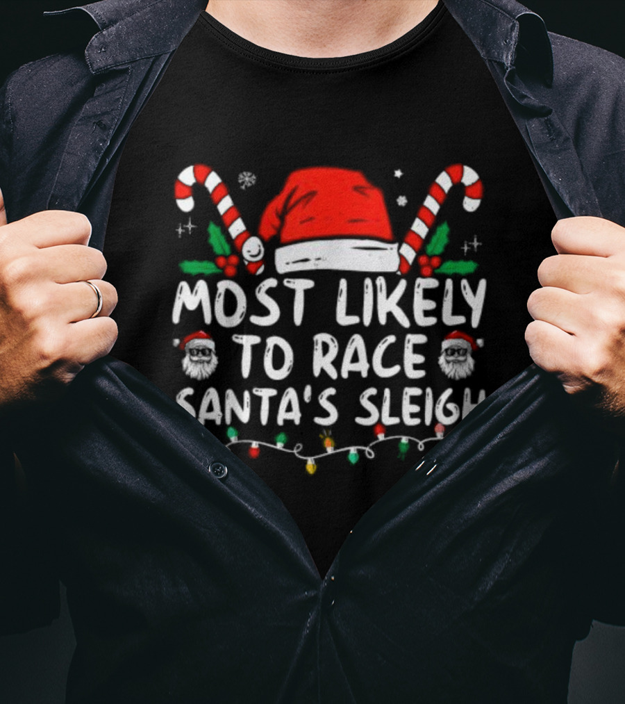 Most Likely To Race Santa’s Sleigh Christmas Santa Hat Candy Canes Lights Holiday T-Shirt