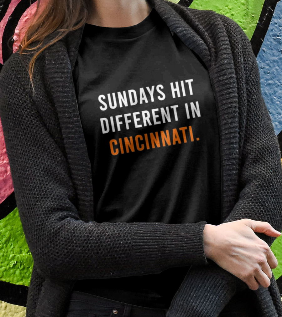 Sundays Hit Different In Cincinnati Bengals Football Fan Experience T-Shirt