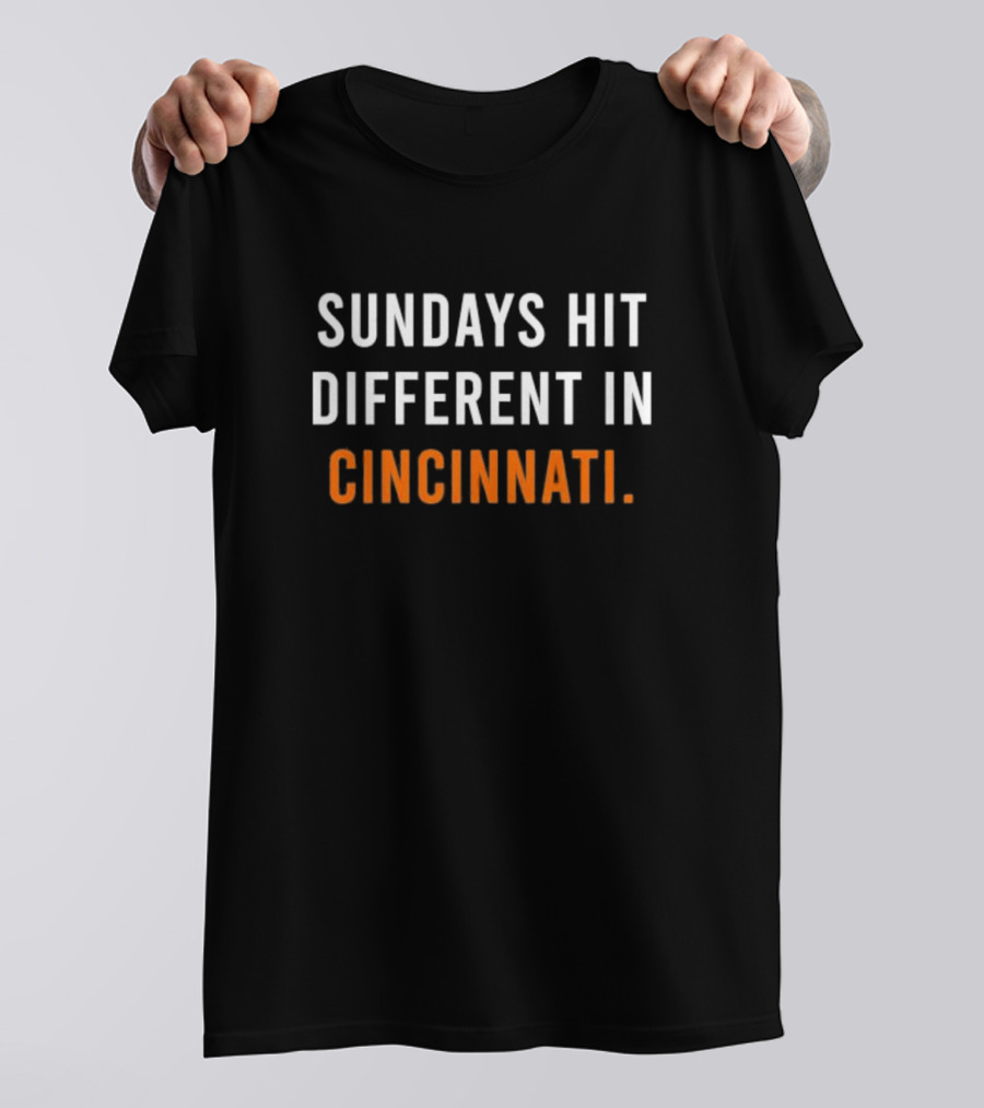 Sundays Hit Different In Cincinnati Bengals Football Fan Experience T-Shirt
