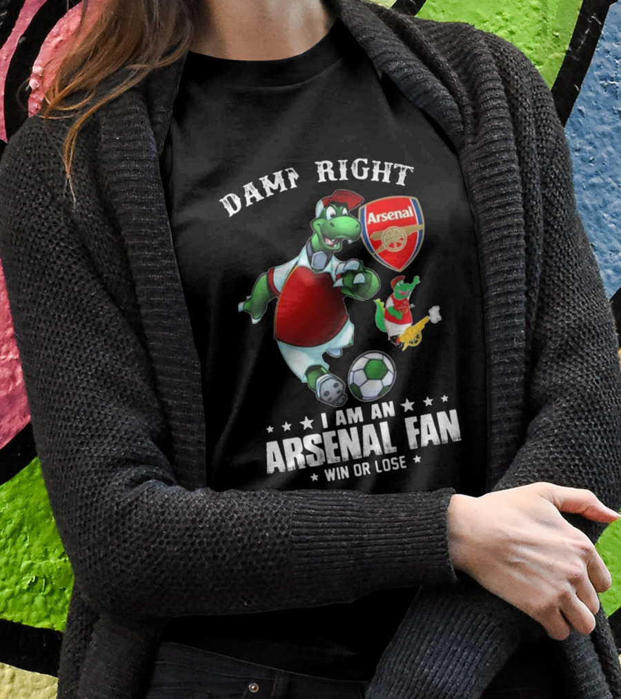 Damn Right Arsenal Fan I Am Win Or Lose Soccer Dinosaur T-Shirt