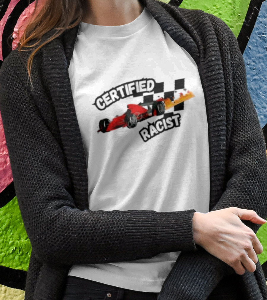 Certified Racist Racing Car With Flames And Checkered Flags T-Shirt