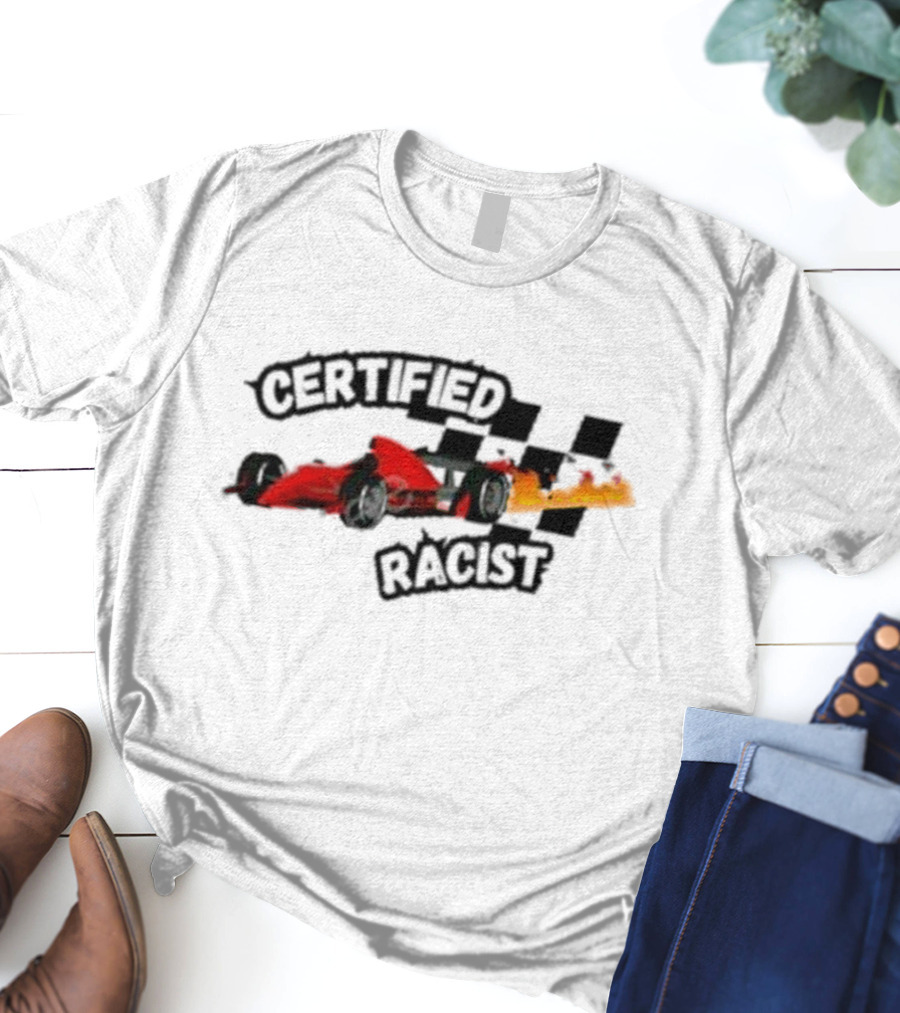 Certified Racist Racing Car With Flames And Checkered Flags T-Shirt