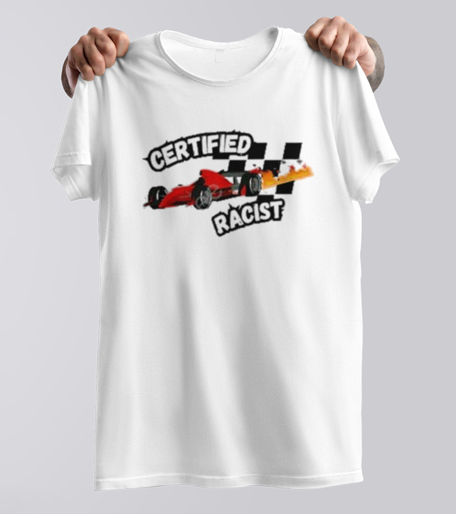 Certified Racist Racing Car With Flames And Checkered Flags T-Shirt