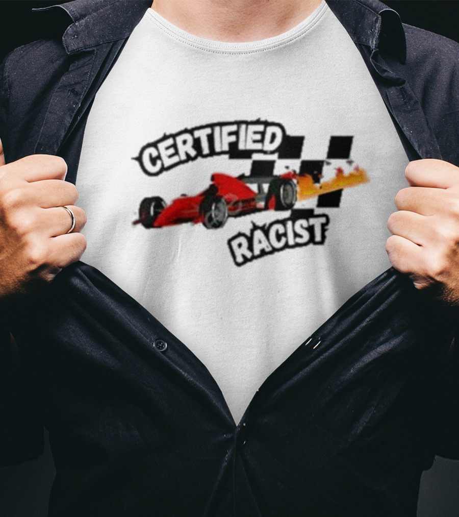 Certified Racist Racing Car With Flames And Checkered Flags T-Shirt