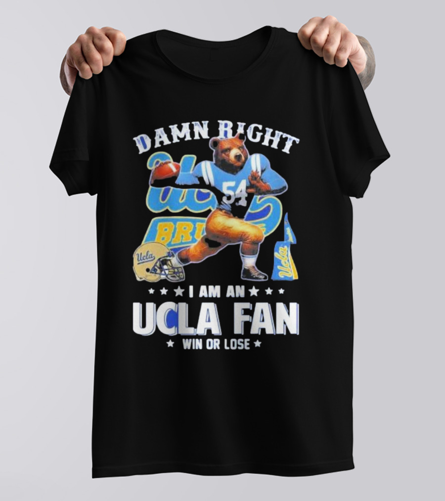 Damn Right I Am An UCLA Bruins Fan Win Or Lose T-Shirt