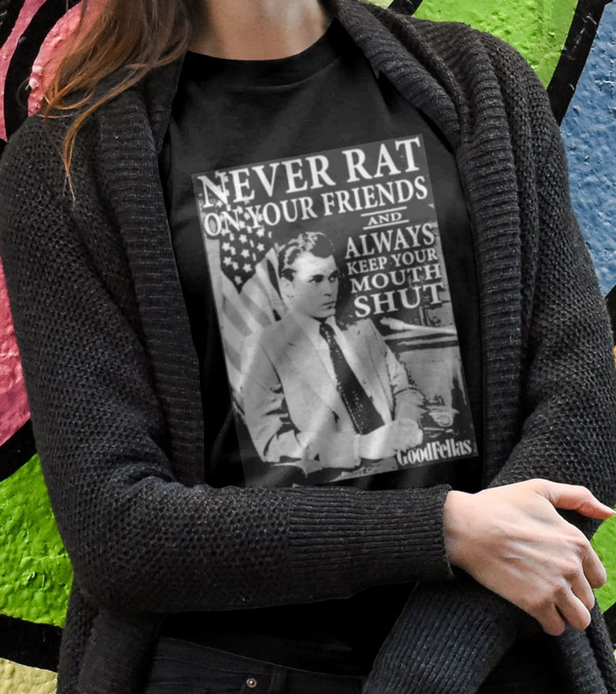Never Rat On Your Friends Always Keep Your Mouth Shut Goodfellas T-Shirt