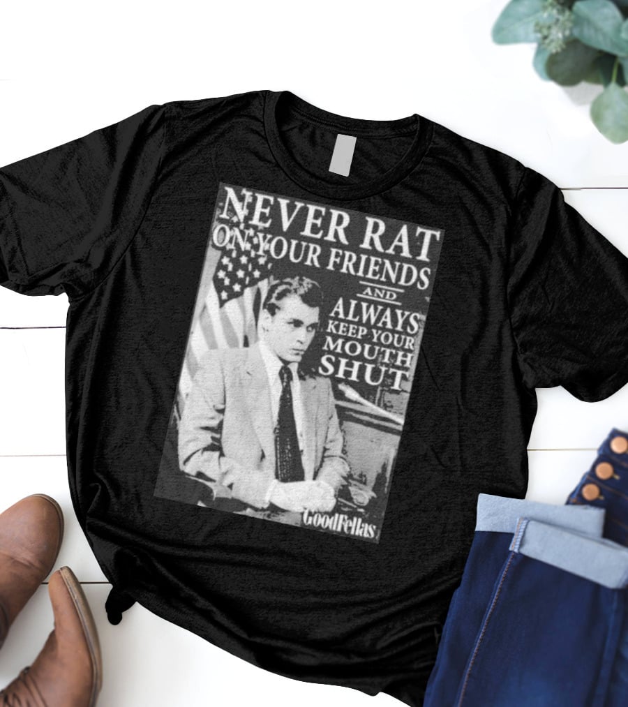 Never Rat On Your Friends Always Keep Your Mouth Shut Goodfellas T-Shirt