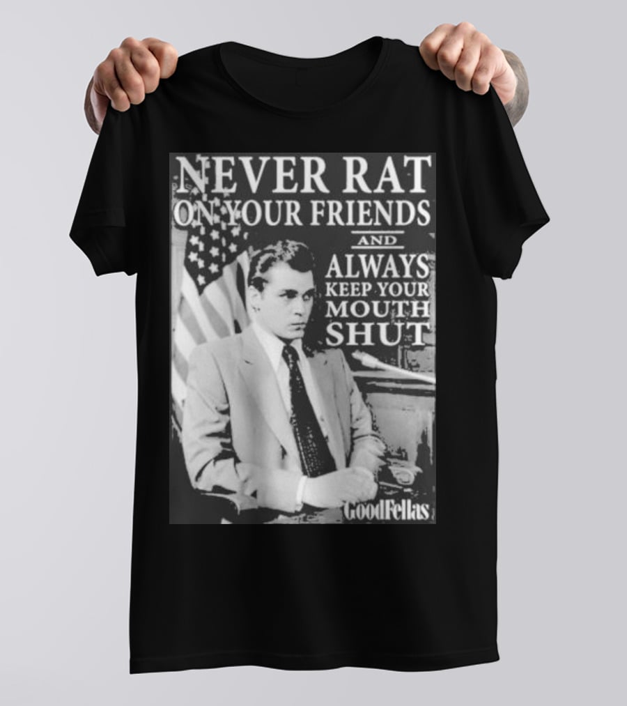Never Rat On Your Friends Always Keep Your Mouth Shut Goodfellas T-Shirt